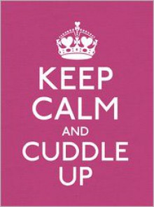 Keep Calm and Cuddle Up - Anonymous Anonymous