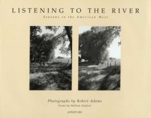 Listening to the River: Seasons in the American West - Robert Adams