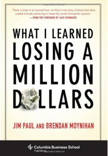 What I Learned Losing a Million Dollars (Columbia Business School Publishing) - Jim Paul