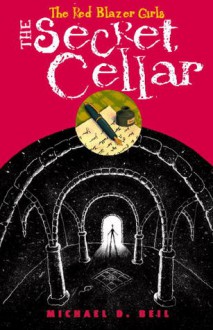 The Red Blazer Girls: The Secret Cellar - Michael D. Beil