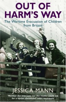 Out of Harm's Way: The Wartime Evacuation of Children from Britain - Jessica Mann