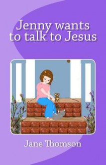 Jenny Wants to Talk to Jesus-V.1.2 SM - Jane Thomson