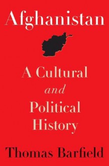 Afghanistan: A Cultural and Political History (Princeton Studies in Muslim Politics) - Thomas Barfield