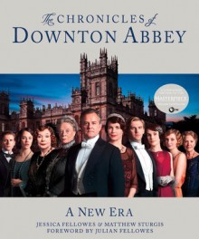 The Chronicles of Downton Abbey: A New Era - Jessica Fellowes