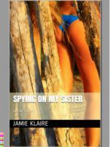 Spying On My Sister - Jamie Klaire