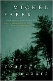 The Courage Consort - Michel Faber