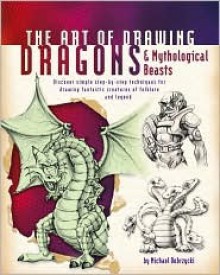 The Art of Drawing Dragons & Mythological Beasts - Michael Dobrzycki, Walter Foster Inc.