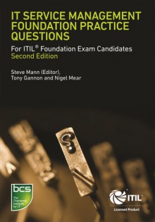 IT Service Management Foundation Practice Questions: For ITIL Foundation Exam candidates - Tony Gannon, Steve Mann, Nigel Mear