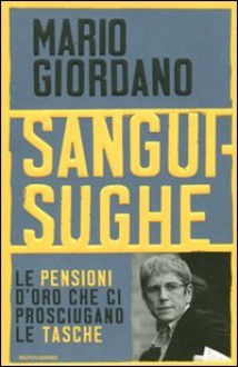 Sanguisughe: le pensioni scandalo che ci prosciugano le tasche - Mario Giordano