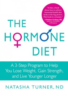 The Hormone Diet: Lose Fat. Gain Strength. Live Younger Longer. - Natasha Turner