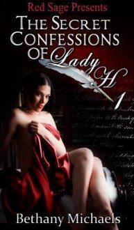 The Secret Confessions of Lady H. Book 1 - Bethany Michaels