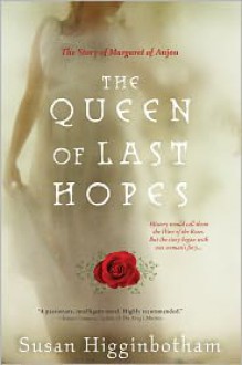 The Queen of Last Hopes: The Story of Margaret of Anjou - Susan Higginbotham