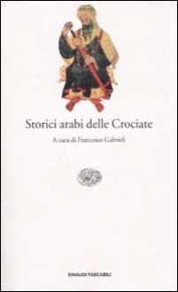 Storici arabi delle Crociate - Francesco Gabrieli, José Enrique Ruiz Domènec