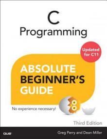 C Programming Absolute Beginner's Guide, 3/E - Greg Perry, Dean Miller