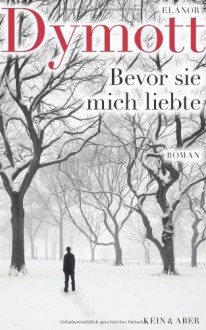 Bevor sie mich liebte - Elanor Dymott