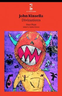 Divinations: Four Plays - John Kinsella