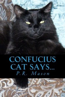 Confucius Cat Says... - P.R. Mason