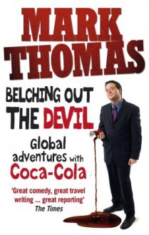 Belching Out the Devil: Global Adventures with Coca-Cola - Mark Thomas