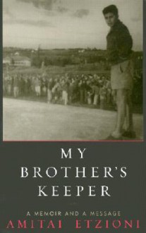 My Brother's Keeper: A Memoir and a Message - Amitai Etzioni