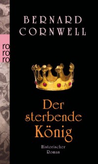 Der sterbende König (The Saxon Stories, #6) - Karolina Fell, Bernard Cornwell