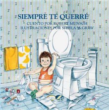 Siempre Te Querre - Robert Munsch, Sheila McGraw