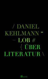 Lob: über Literatur - Daniel Kehlmann