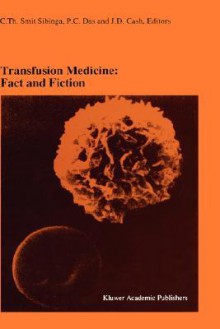 Transfusion Medicine: Fact and Fiction: Proceedings of the Sixteenth International Symposium on Blood Transfusion, Groningen 1991, Organized by the Red Cross Blood Bank Groningen-Drenthe - Sibinga