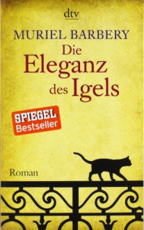 Die Eleganz des Igels: Roman - Muriel Barbery