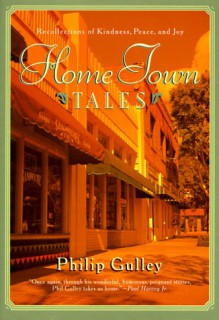 Hometown Tales: Recollections of Kindness, Peace and Joy - Philip Gulley