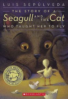 The Story of a Seagull and the Cat Who Taught Her to Fly - Luis Sepúlveda, Chris Sheban