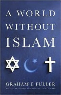 A World Without Islam - Graham E. Fuller