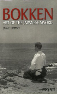 Bokken Art of the Japanese Sword (Literary Links to the Orient) - Dave Lowry, Mike Lee