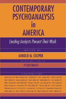 Contemporary Psychoanalysis in America: Leading Analysts Present Their Work - Arnold M. Cooper