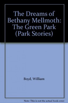 The Dreams Of Bethany Mellmoth: The Green Park - William Boyd