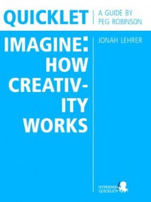 Quicklet on Jonah Lehrer's Imagine: How Creativity Works - Peg Robinson