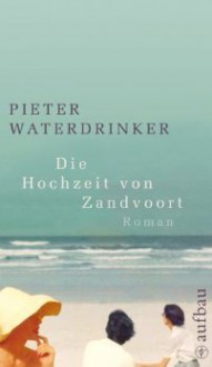 Die Hochzeit von Zandvoort - Pieter Waterdrinker, Rainer Kersten