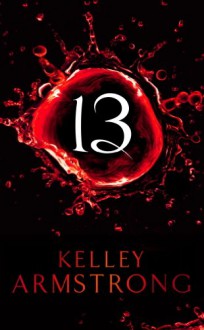 Thirteen (Women of the Otherworld #13) - Kelley Armstrong