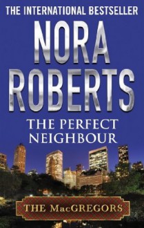 The Perfect Neighbour (MacGregor's) - Nora Roberts