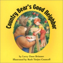 Country Bear's Good Neighbor - Larry Dane Brimner