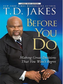 Before You Go: Making Great Life Decisions (Thorndike Press Large Print African American Series) - T.D. Jakes