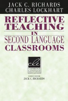 Reflective Teaching in Second Language Classrooms - Jack C. Richards, Charles Lockhart