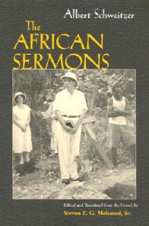 The African Sermons - Albert Schweitzer, Steven E.G. Melamed Sr.