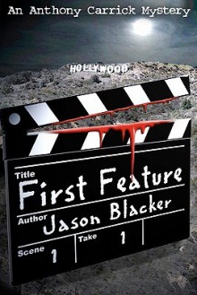 First Feature: An Anthony Carrick Mystery - Jason Blacker