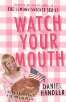 Watch Your Mouth - Daniel Handler