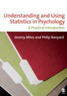 Understanding and Using Statistics in Psychology: A Practical Introduction - Jeremy Miles, Philip Banyard