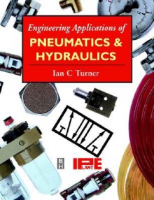 Engineering Applications of Pneumatics and Hydraulics - Ian Turner