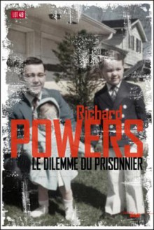 Le Dilemme du prisonnier - Richard Powers, Jean-Yves Pellegrin