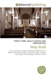 Holy Grail - Agnes F. Vandome, John McBrewster, Sam B Miller II