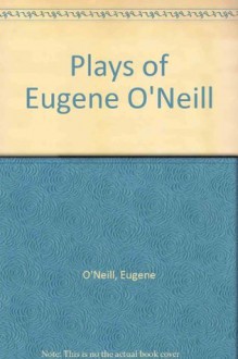 Plays of Eugene O'Neill - Eugene O'Neill