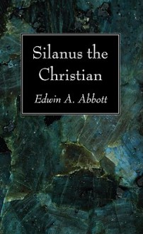 Silanus the Christian - Edwin A. Abbott